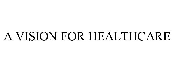 Trademark Logo A VISION FOR HEALTHCARE