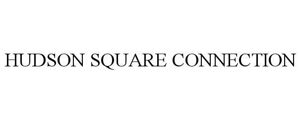 Trademark Logo HUDSON SQUARE CONNECTION