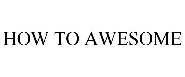 HOW TO AWESOME