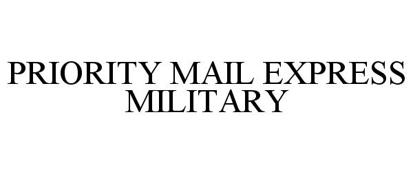 Trademark Logo PRIORITY MAIL EXPRESS MILITARY