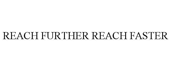 Trademark Logo REACH FURTHER REACH FASTER