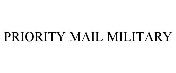 Trademark Logo PRIORITY MAIL MILITARY