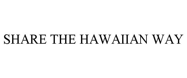  SHARE THE HAWAIIAN WAY