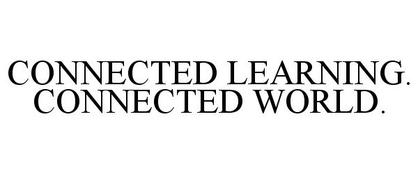  CONNECTED LEARNING. CONNECTED WORLD.