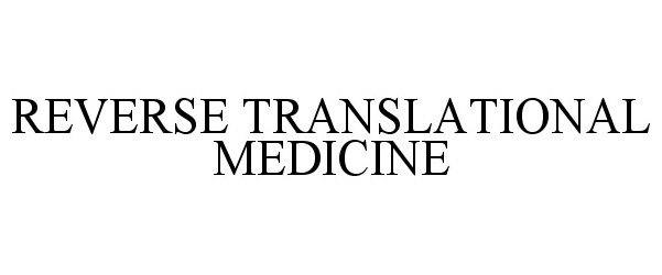 Trademark Logo REVERSE TRANSLATIONAL MEDICINE