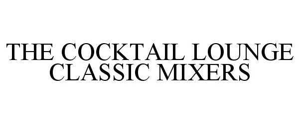  THE COCKTAIL LOUNGE CLASSIC MIXERS