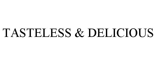 Trademark Logo TASTELESS &amp; DELICIOUS