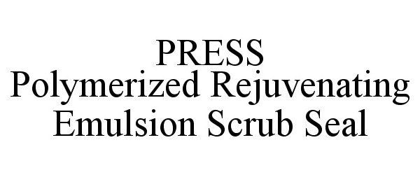 Trademark Logo PRESS POLYMERIZED REJUVENATING EMULSION SCRUB SEAL