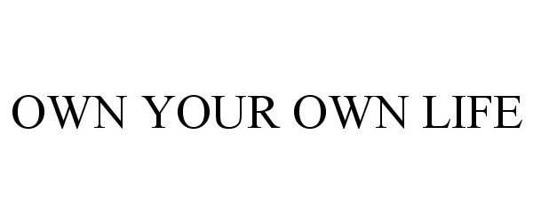 Trademark Logo OWN YOUR LIFE