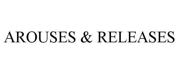  AROUSES &amp; RELEASES