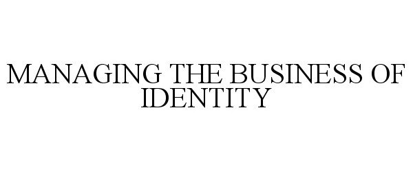  MANAGING THE BUSINESS OF IDENTITY