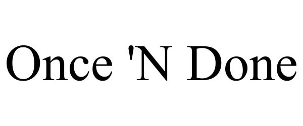 Trademark Logo ONCE 'N DONE