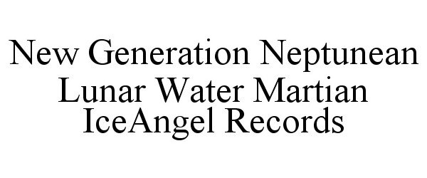 Trademark Logo NEW GENERATION NEPTUNEAN LUNAR WATER MARTIAN ICEANGEL RECORDS