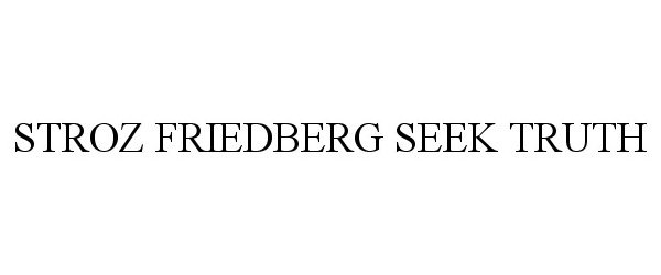 Trademark Logo STROZ FRIEDBERG SEEK TRUTH