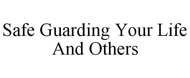  SAFE GUARDING YOUR LIFE AND OTHERS