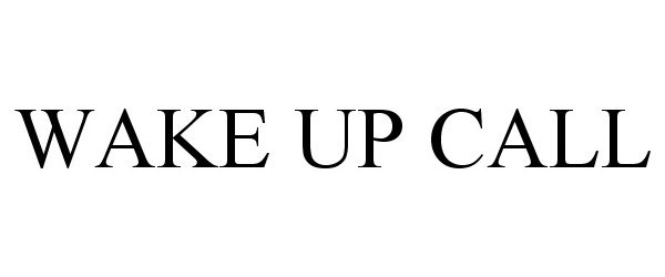 Trademark Logo WAKE UP CALL