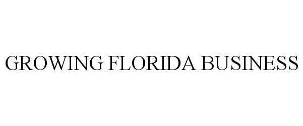 Trademark Logo GROWING FLORIDA BUSINESS