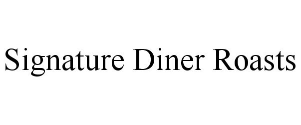 Trademark Logo SIGNATURE DINER ROASTS