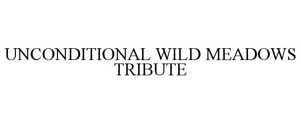  UNCONDITIONAL WILD MEADOWS TRIBUTE