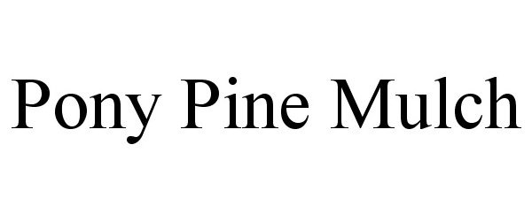 Trademark Logo PONY PINE MULCH