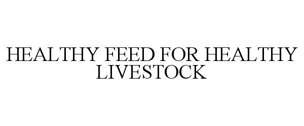  HEALTHY FEED FOR HEALTHY LIVESTOCK