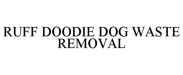 Trademark Logo RUFF DOODIE DOG WASTE REMOVAL
