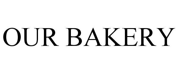 Trademark Logo OUR BAKERY