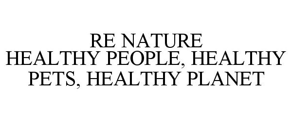  RE NATURE HEALTHY PEOPLE, HEALTHY PETS, HEALTHY PLANET