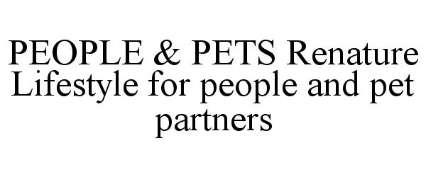  THE RE-NATURE LIFESTYLE FOR PEOPLE &amp; PET PARTNERS. PEOPLE &amp; PETS