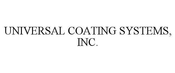 Trademark Logo UNIVERSAL COATING SYSTEMS, INC.