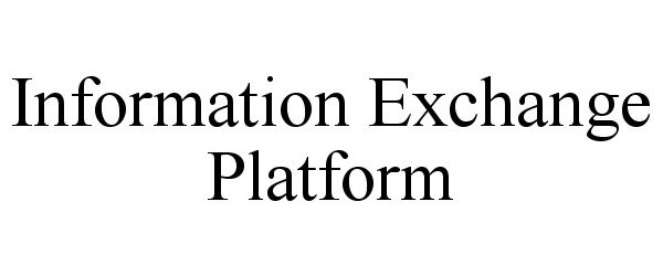 Trademark Logo INFORMATION EXCHANGE PLATFORM