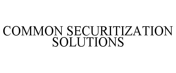 COMMON SECURITIZATION SOLUTIONS