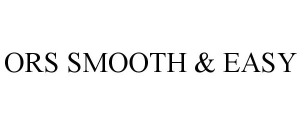 Trademark Logo ORS SMOOTH & EASY