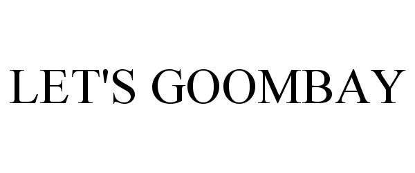 Trademark Logo LET'S GOOMBAY
