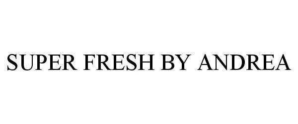  SUPER FRESH BY ANDREA