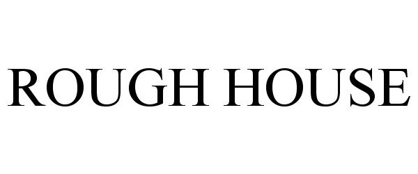 Trademark Logo ROUGH HOUSE