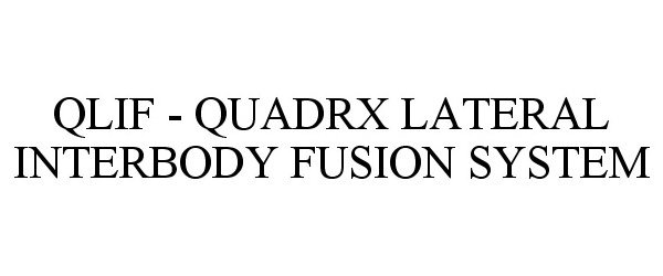  QLIF - QUADRX LATERAL INTERBODY FUSION SYSTEM