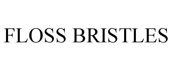 Trademark Logo FLOSS BRISTLES