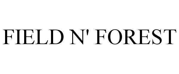 Trademark Logo FIELD N' FOREST