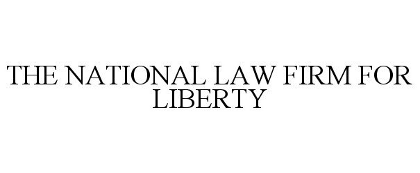  THE NATIONAL LAW FIRM FOR LIBERTY