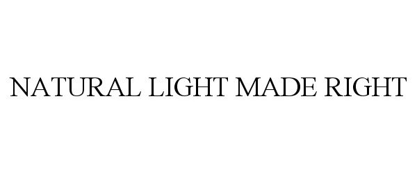 Trademark Logo NATURAL LIGHT MADE RIGHT
