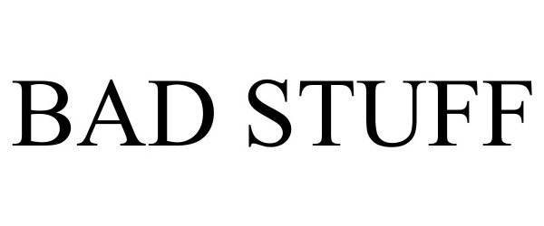 Trademark Logo BAD STUFF