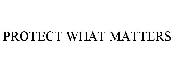 Trademark Logo PROTECT WHAT MATTERS