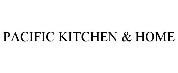 Trademark Logo PACIFIC KITCHEN &amp; HOME