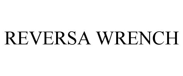 Trademark Logo REVERSA WRENCH