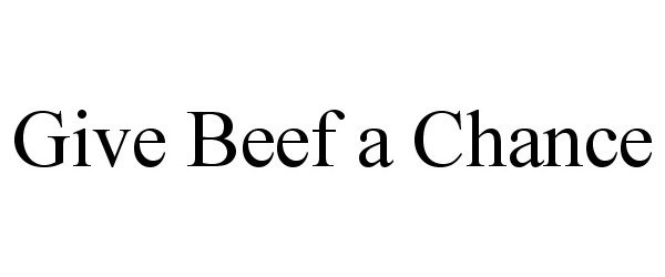  GIVE BEEF A CHANCE