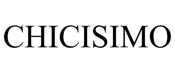 Trademark Logo CHICISIMO