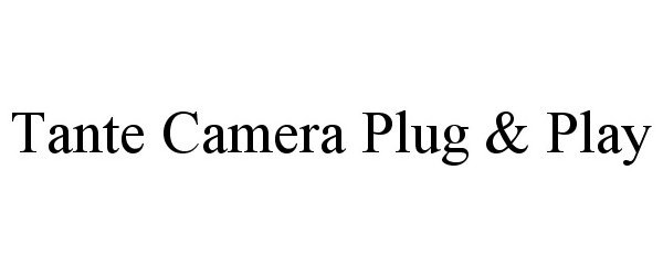 Trademark Logo TANTE CAMERA PLUG &amp; PLAY