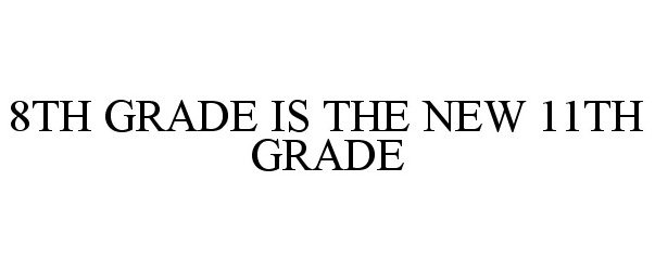  8TH GRADE IS THE NEW 11TH GRADE