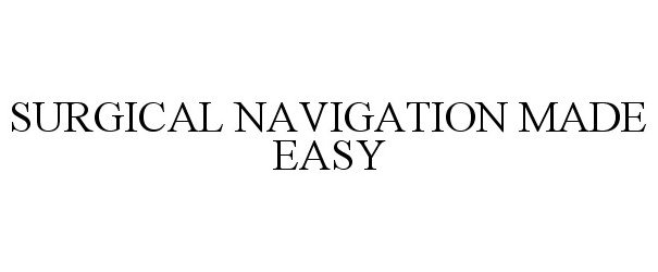  SURGICAL NAVIGATION MADE EASY